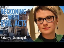 Nataliya Gumenyuk - Reckoning with Evil Acts Committed by Russia and Challenging Putin's Impunity