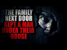 “The Family Next Door Kept a Man Under Their House” | Creepypasta Storytime
