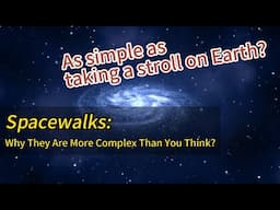 Spacewalks： Why They Are More Complex Than You Think