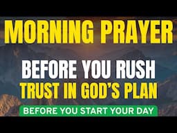 A Powerful Morning Prayer to Start Your Day: Pray First, Trust God’s Plan