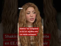 Shakira a la BBC: Ser inmigrante en EE.UU. "significa vivir con miedo constante" #shorts