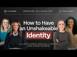 How to Build an Unshakeable Identity | Christine Caine | Nona Jones, Priscilla Shirer, Katie Modrau