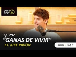 297. Ganas de Vivir - Ft. Kike Pavón