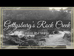 Gettysburg's Rock Creek with Tim Smith