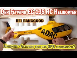 Der neue EC 135 RC Helikopter von Flywing mit GPS Stabilisierung Unboxing,  1. Testflug by Banggood