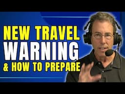New Travel Warning & How to Prepare