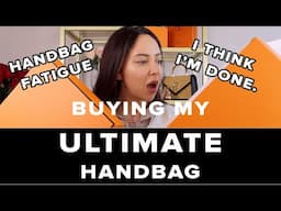 Handbag Fatigue? Let's Talk. / Buying My ULTIMATE Bag, Then (I Think) I'm Done.