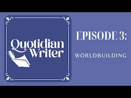 Episode 3: Even More Worldbuilding Tips