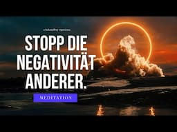Meditation "Stopp die negativen Energien anderer und erhöhe deine Frequenz"