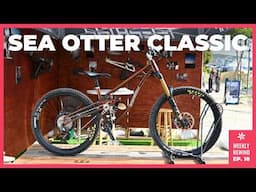 2025 Sea Otter Classic Highlights I Weekly Rewind Ep. 18
