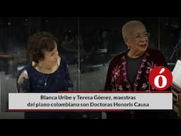Blanca Uribe y Teresa Gómez, maestras del piano colombiano son Doctoras Honoris Causa