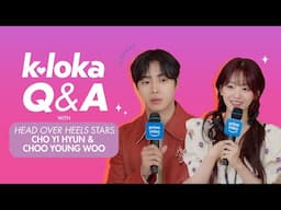 K-loka Q&A with "Head Over Heels" stars Cho Yi Hyun & Choo Young Woo