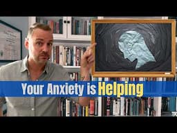 Your Anxiety is Helping.