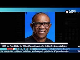 2027: Can Peter Obi Survive Without Sympathy Votes, No Coalition? --Nnaemeka Pace