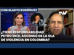¿TIENE RESPONSABILIDAD PETRO EN EL ASCENSO DE LA VIOLENCIA EN COLOMBIA? | Con Gladys Rodríguez