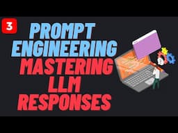 3. Prompt Engineering:  Mastering LLM Responses