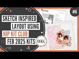 Sketch Inspired Layout | February 2025 Hip Kits | Scrapbook Process Video #6