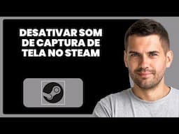 Como Desativar o Som de Captura de Tela na Steam