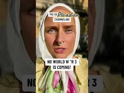 THE 5D PLEIADIAN HIGH COUNCIL: No World War 3 Is Coming!