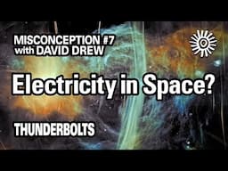 Misconception #7: Electricity in Space | Thunderbolts