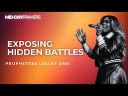 EXPOSING HIDDEN BATTLES | PROPHETESS LESLEY OSEI | MIDDAY PRAYERS | KINGDOM FULL TABERNACLE