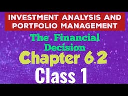 Investment Analysis And Portfolio Management(Acc 4th Year)Chapter6.2-The Financial Decision(class 1)