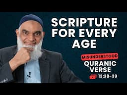 A Scripture For Every Age | Quran 13:38-39 | Misunderstood Quranic Verses | Dr. Shabir Ally