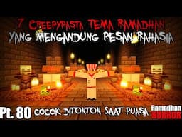 7 Creepypasta TEMA RAMADHAN YANG MENGANDUNG PESAN RAHASIA!!