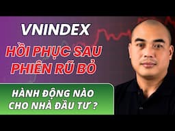 Vnindex hồi phục sau phiên rũ bỏ HÀNH ĐỘNG  nào cho nhà đầu tư