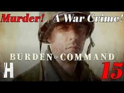 Burden of Command | Murder! | War Crime! | Part 15