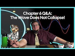 Chapter 6: Q&A Follow Up - The Wave Does Not Collapse!