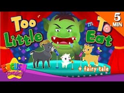 Too Little To Eat + More Fairy Tales | The Three Billy Goats Gruff | English Song and Story