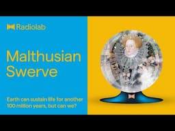 Malthusian Swerve | Radiolab Podcast