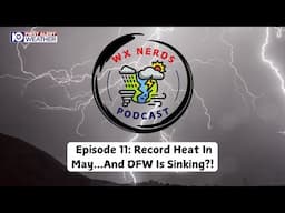 WX Nerds Episode 11: Record Heat In May...And DFW Is Sinking?!