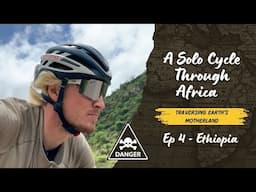 Avoiding Rock Throwing on the Deadly Roads of Ethiopia ~ Solo Cycling the Length of Africa Episode 4