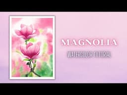 MAGNOLIA | How to Paint Magnolias with Watercolor | Tutorial