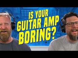 YOUR GUITAR AMP IS BORING! - Here's how you save it.
