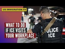 IF ICE (Immigration & Customs Enforcement) VISITS MY WORKPLACE --- WHAT SHOULD I DO?