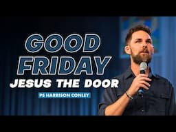 Good Friday: Jesus the Door | Harrison Conley | Cottonwood Church