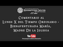 Lunes X del Tiempo Ordinario   Bienaventurada María, Madre De la Iglesia - Fiesta