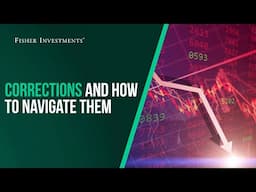 Fisher Investments Explains: Corrections and How to Navigate Them