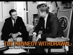 “The Kennedy Withdrawal” with Marc Selverstone