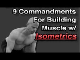 The 9 Commandments of Building Muscle w/ Isometrics