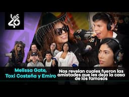 Melissa, La Toxi y Emiro nos revelan cuales fueron las amistades que les deja la casa de los famosos