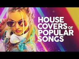House Covers Of Popular Songs 50 Hits 🔊🔊🔊