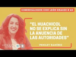 Ciberdiálogos 60 • Peniley Ramírez: "El huachicol no se explica sin la anuencia de las autoridades"