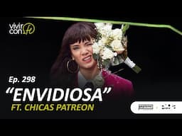 298. Envidiosa - Ft. Chicas Patreon