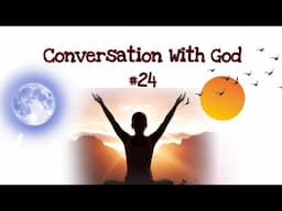 Conversation With God# 24
