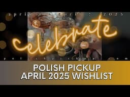 April 2025 Polish Pickup Wishlist │ Polish with Rae