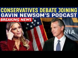 Conservative Voices Debate Joining Gavin Newsom's Podcast